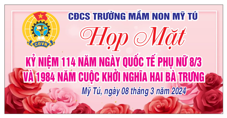 CĐCS TRƯỜNG MẦM NON MỸ TÚ TỔ CHỨC HỌP MẶT KỶ NIỆM 114 NĂM NGÀY QUỐC TẾ PHỤ NỮ (08/3/1910 - 08/3/2024) VÀ 1984 NĂM KHỞI NGHĨA HAI BÀ TRƯNG